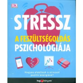   Megan Kaye: Stressz: A feszültségoldás pszichológiája - Hogyan alakítsuk a stresszt pozitív energiává?
