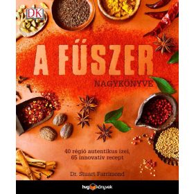   DR.FARRIMOND STUART: A FŰSZER NAGYKÖNYVE - 40 RÉGIÓ AUTENTIKUS ÍZEI, 65 INNOVATÍV RECEPT