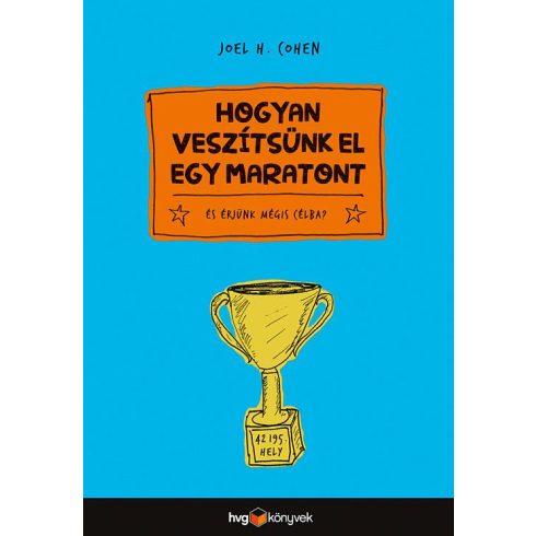 JOEL H. COHEN: HOGYAN VESZÍTSÜNK EL EGY MARATONT? - ÉS ÉRJÜNK MÉGIS CÉLBA