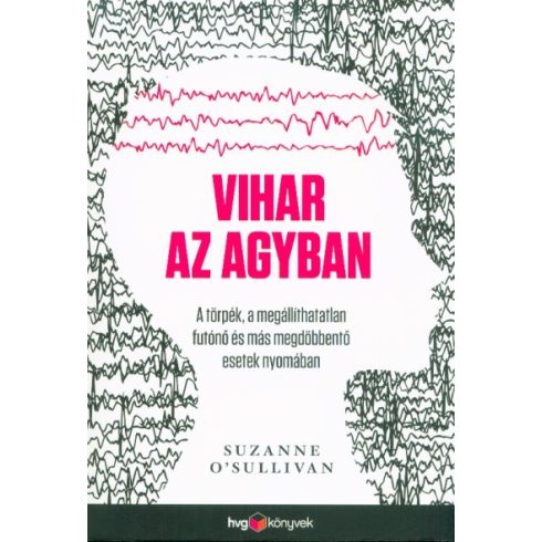 Suzanne O'Sullivan: Vihar az agyban - A törpék, a megállíthatatlan futónő és más megdöbbentő esetek nyomában