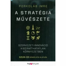   Porkoláb Imre: A stratégia művészete - Szervezeti innováció kiszámíthatatlan környezetben