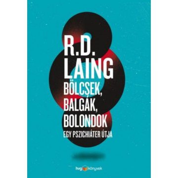  R. D. Laing: Bölcsek, balgák, bolondok - Egy pszichiáter útja