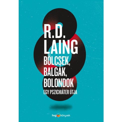 LAING, R.D.: BÖLCSEK, BALGÁK, BOLONDOK - EGY PSZICHIÁTER ÚTJA