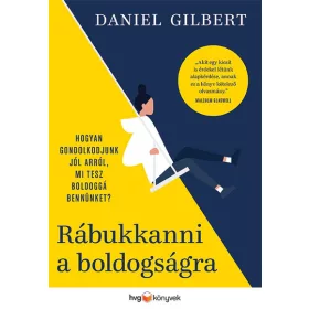   Daniel Gilbert: Rábukkanni a boldogságra - Hogyan gondolkodjunk jól arról, mi tesz boldoggá bennünket?