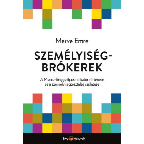 Merve Emre: Személyiségbrókerek - A Myers Briggs-típusindikátor története és a személyiségtesztelés születése