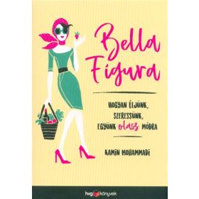   Kamin Mohammadi: Bella Figura - Hogyan éljünk, szeressünk, együnk olasz módra