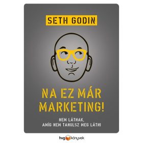   Seth Godin: Na, ez már marketing! - Nem látnak, amíg nem tanulsz meg látni