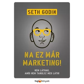   Seth Godin: Na, ez már marketing! - Nem látnak, amíg nem tanulsz meg látni
