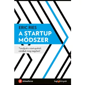   Eric Ries: A startup módszer - Tanuljunk a startupoktól, csináljuk meg nagyban!