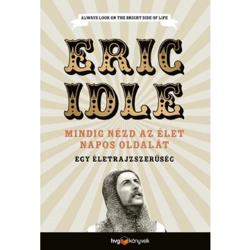   Eric Idle: Mindig nézd az élet napos oldalát - Egy önéletrajzszerűség