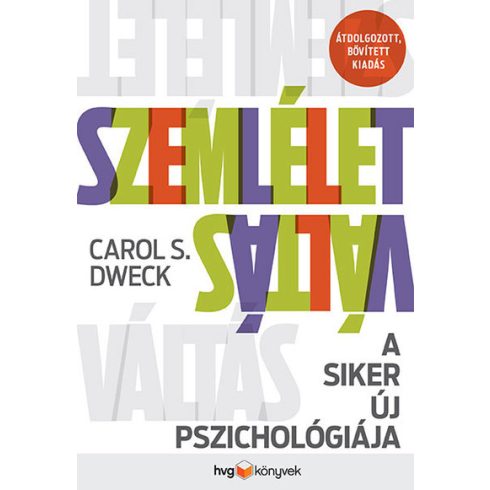 Carol S. Dweck: Szemléletváltás - A siker új pszichológiája (átdolgozott, bővített kiadás)