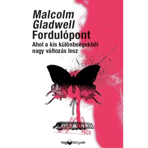 GLADWELL, MALCOLM: FORDULÓPONT - AHOL A KIS KÜLÖNBSÉGEKBŐL NAGY VÁLTOZÁS LESZ