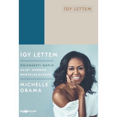 Michelle Obama: Így lettem - Önismereti napló saját hangod megtalálásához