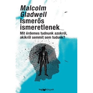 Malcolm Gladwell: Ismerős ismeretlenek