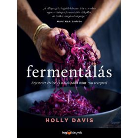   Holly Davis: Fermentálás - Erjesztett ételek és italok több mint 100 recepttel