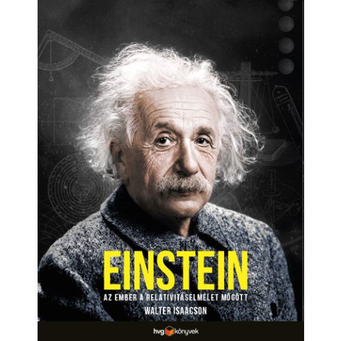 Walter Isaacson: Einstein - Az ember a relativitáselmélet mögött