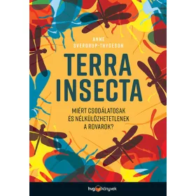   Anne Sverdrup-Thygeson: Terra Insecta - Miért csodálatosak és nélkülözhetetlenek a rovarok?