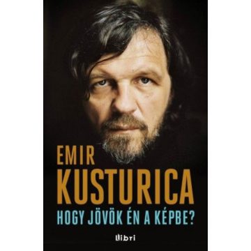 Emir Kusturica: Hogy jövök én a képbe?