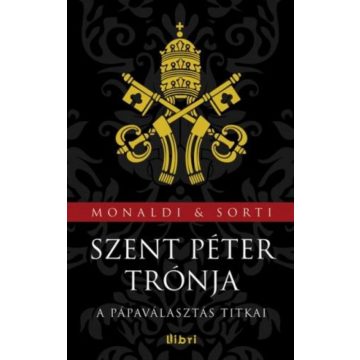  Francesco Sorti, Rita Monaldi: Szent Péter trónja - A pápaválasztás titkai