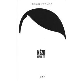 Timur Vermes: Nézd, ki van itt (antikvár)