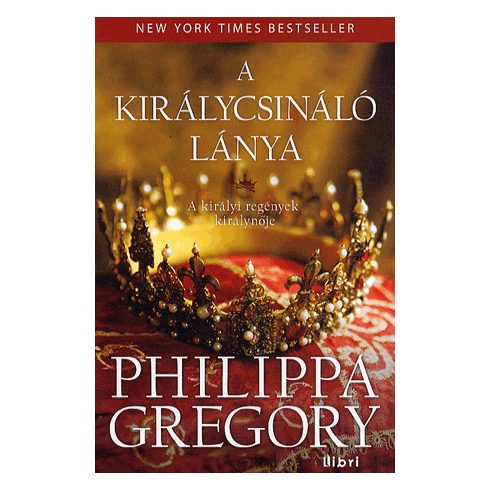 Philippa Gregory: A királycsináló lánya