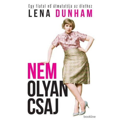 Lena Dunham: Nem olyan csaj - Egy fiatal nő útmutatója az élethez