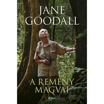 Jane Goodall: A remény magvai