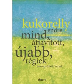 Kukorelly Endre: Mind, átjavított, újabb, régiek
