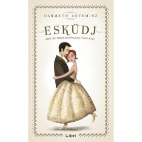   Harmath Artemisz: Esküdj! - Amit egy nőnek feltétlenül tudni kell