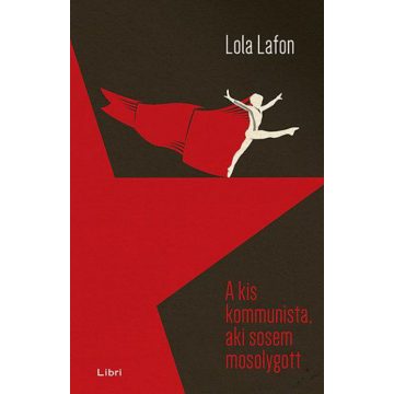 Lola Lafon: A kis kommunista, aki sosem mosolygott