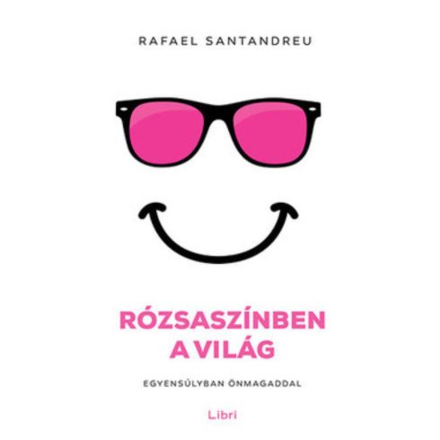Rafael Santandreu: Rózsaszínben a világ /Egyensúlyban önmagaddal