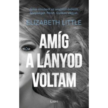 Elizabeth Little: Amíg a lányod voltam