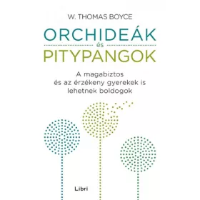   W. Thomas Boyce: Orchideák és pitypangok - A magabiztos és az érzékeny gyerekek is lehetnek boldogok