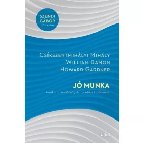   Csíkszentmihályi Mihály, Howard Gardner, William Damon: Jó munka - Amikor a kiválóság és az etika találkozik