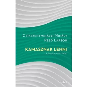   Csíkszentmihályi Mihály, Reed Larson: Kamasznak lenni - A felnőtté válás útjai