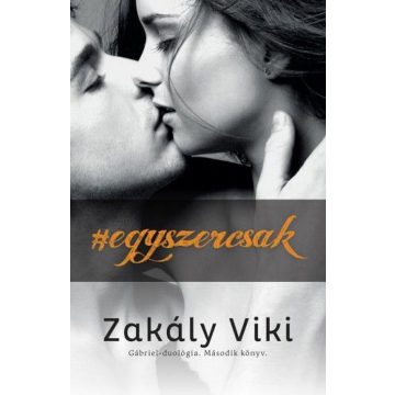 Zakály Viktória: #egyszercsak – Gábriel-duológia 2.