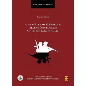   KAJTÁR GÁBOR: A NEM ÁLLAMI SZEREPLŐK ELLENI ÖNVÉDELEM A NEMZETKÖZI JOGBAN