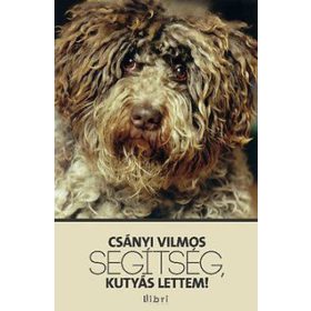 Csányi Vilmos: Segítség, kutyás lettem (antikvár)