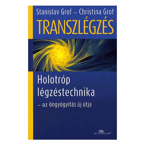 Christina Grof, Stanislav Grof: Transzlégzés - Holotróp légzéstechnika - az öngyógyítás új útja