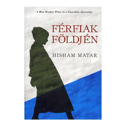 Hisham Matar: Férfiak földjén