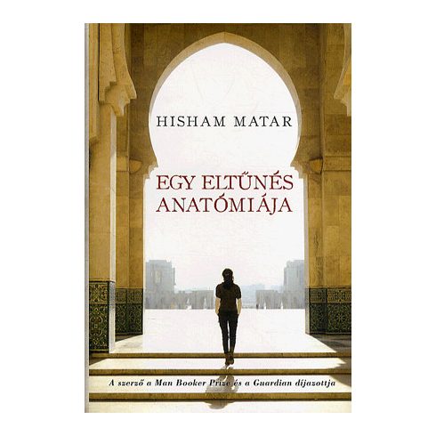 Hisham Matar: Egy eltűnés anatómiája