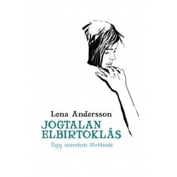 Lena Andersson: Jogtalan elbirtoklás