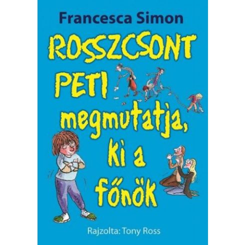 Francesca Simon: Rosszcsont Peti megmutatja, ki a főnök