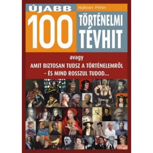 Hahner Péter: Újabb 100 történelmi tévhit