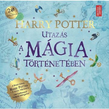   British Library - Bloomsbury Plc: HARRY POTTER - Utazás a mágia történetében