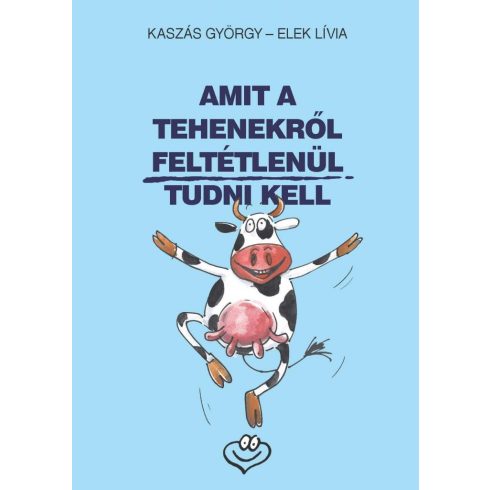 Elek Lívia, Kaszás György: Amit a tehenekről feltétlenül tudni kell