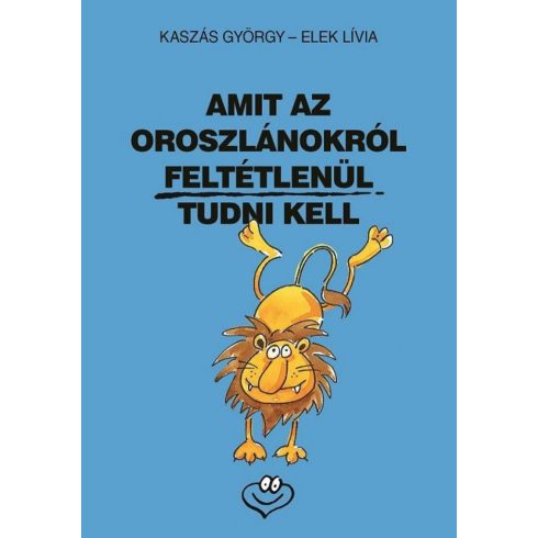 Elek Lívia, Kaszás György: Amit az oroszlánokról feltétlenül tudni kell