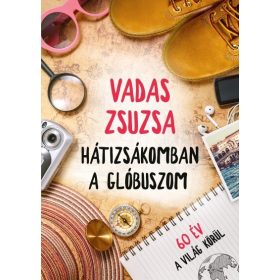   Vadas Zsuzsa: Hátizsákomban a glóbuszom - 60 év a világ körül