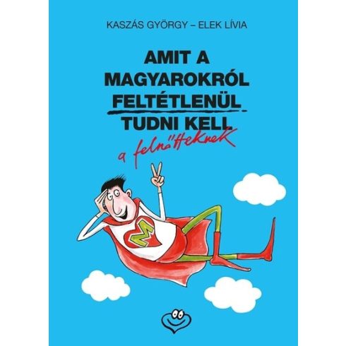 Elek Lívia, Kaszás György: Amit a magyarokról feltétlenül tudni kell