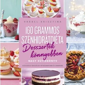  Vrábel Krisztina: 160 grammos szénhidrátdiéta – Desszertek könnyebben